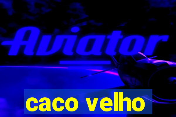 caco velho